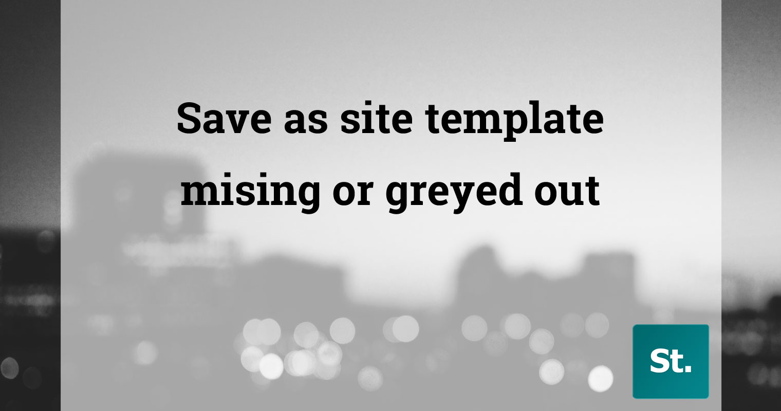 Save as site template missing or greyed out