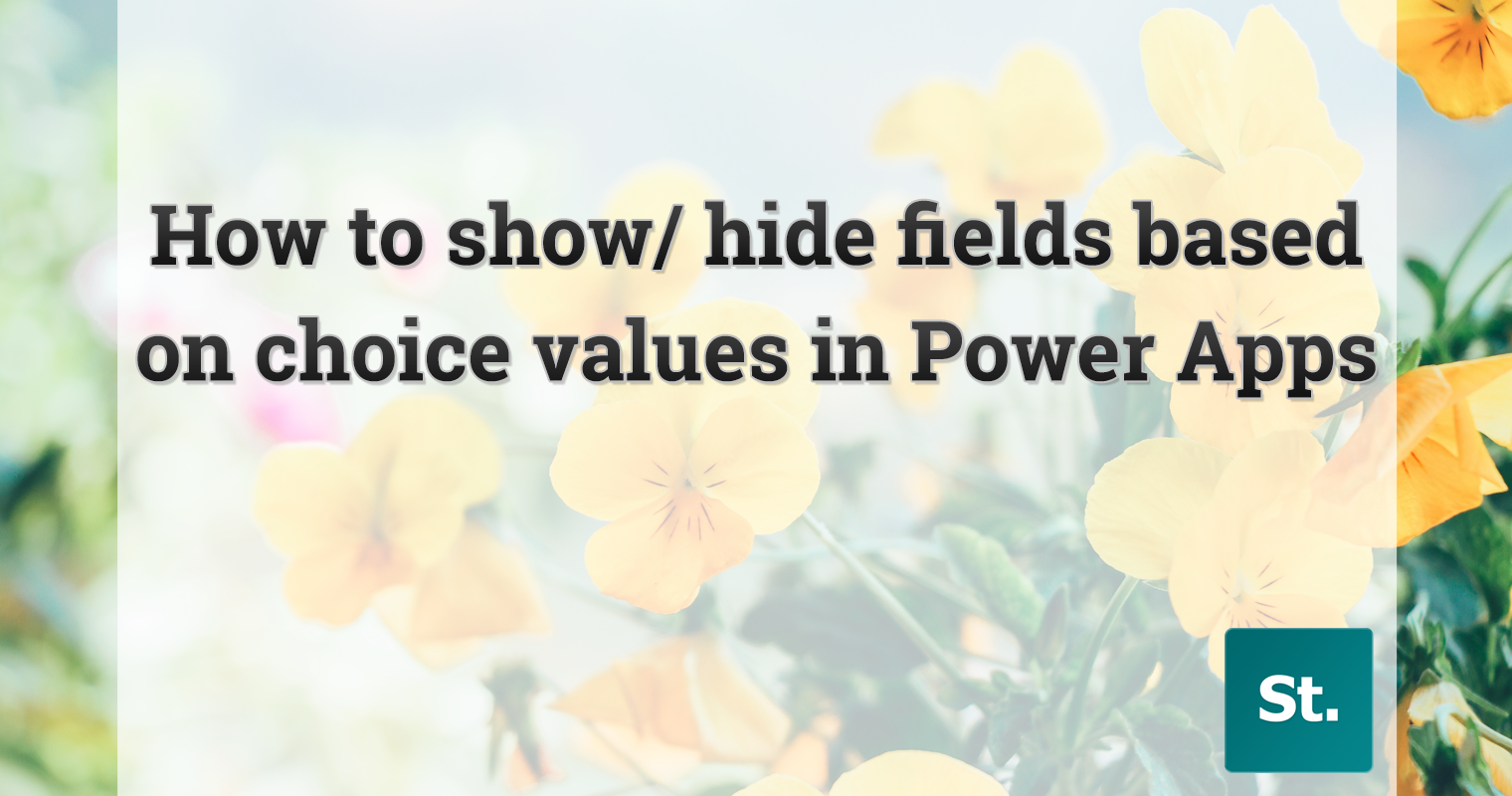 Show or hide fields based on choice values in Power Apps